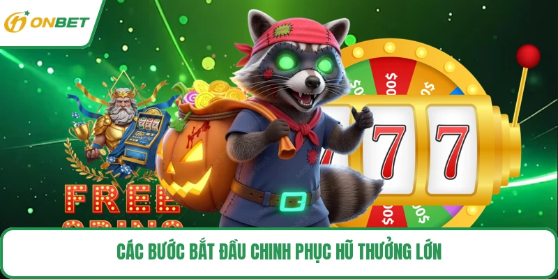 Các bước bắt đầu chinh phục hũ thưởng lớn