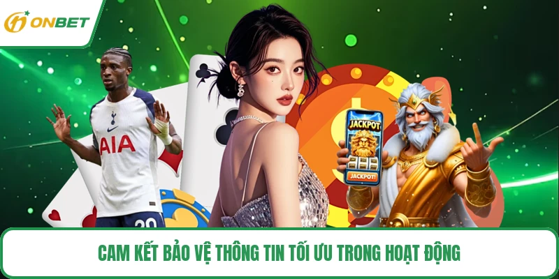 Cam kết bảo vệ thông tin tối ưu trong hoạt động