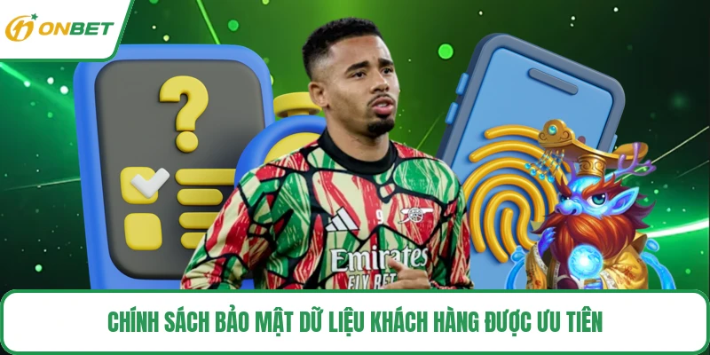 Chính sách bảo mật dữ liệu khách hàng được ưu tiên