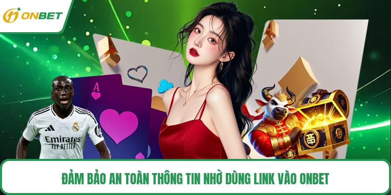 Đảm bảo an toàn thông tin nhờ dùng link vào ONBET