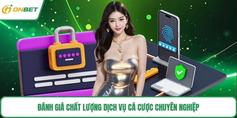 Đánh giá chất lượng dịch vụ cá cược chuyên nghiệp
