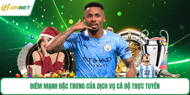 Điểm mạnh đặc trưng của dịch vụ cá độ trực tuyến