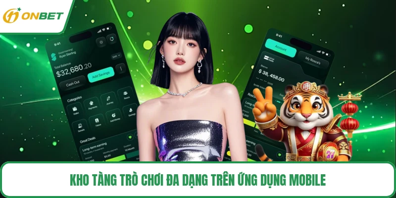 Kho tàng trò chơi đa dạng trên ứng dụng mobile