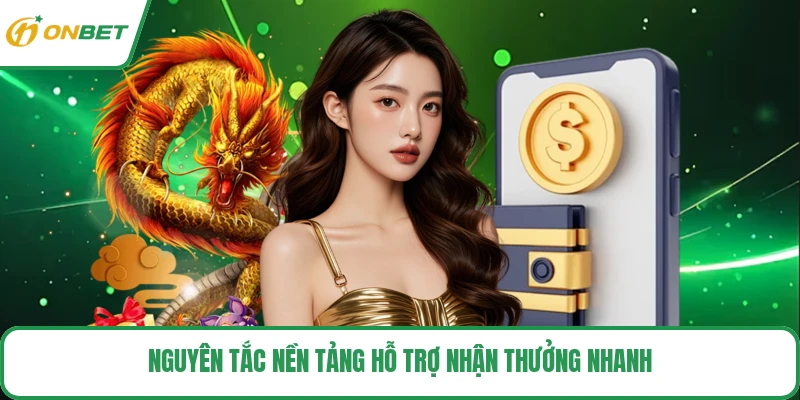 Nguyên tắc nền tảng hỗ trợ nhận thưởng nhanh