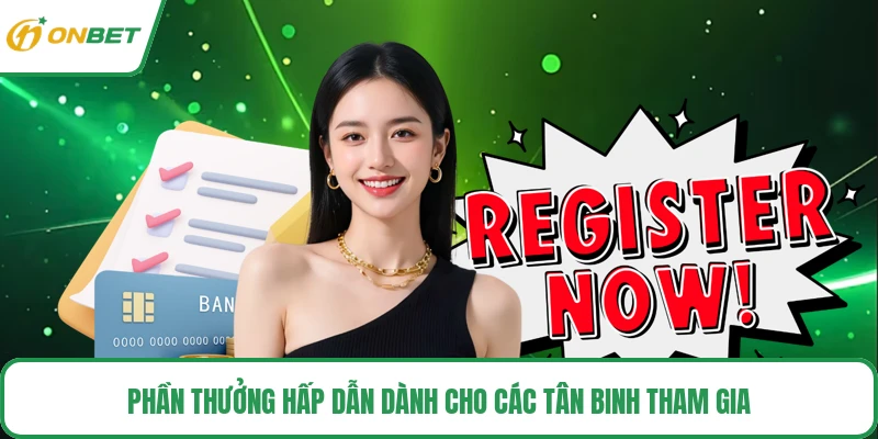 Phần thưởng hấp dẫn dành cho các tân binh tham gia