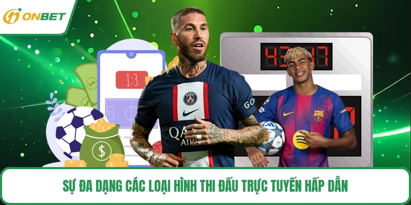 Sự đa dạng các loại hình thi đấu trực tuyến hấp dẫn