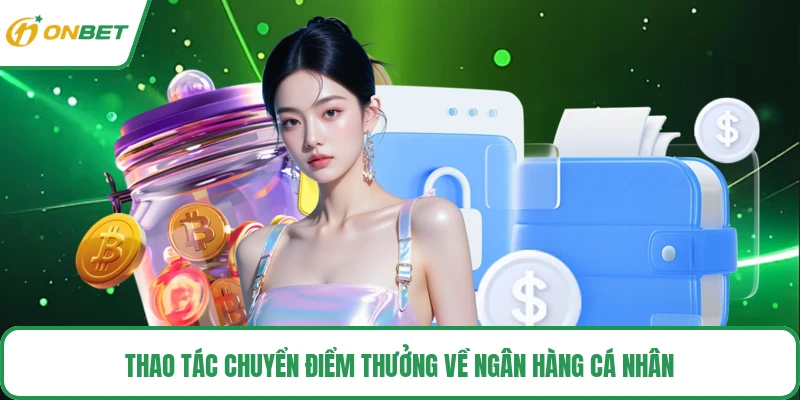 Thao tác chuyển điểm thưởng về ngân hàng cá nhân