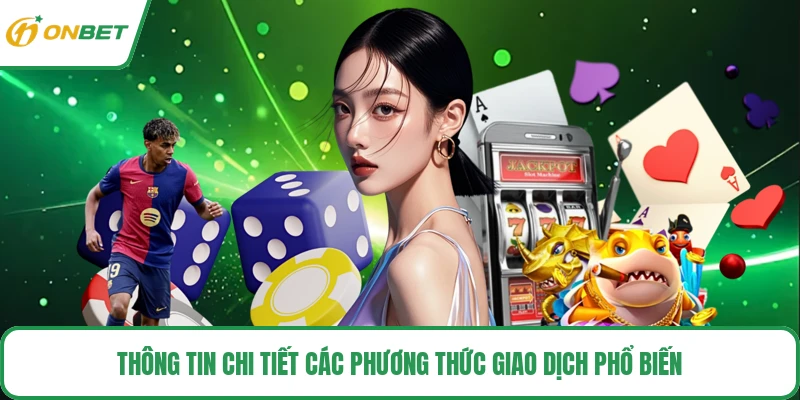 Thông tin chi tiết các phương thức giao dịch phổ biến