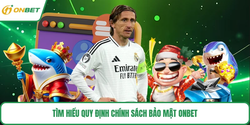 Tìm hiểu quy định chính sách bảo mật ONBET