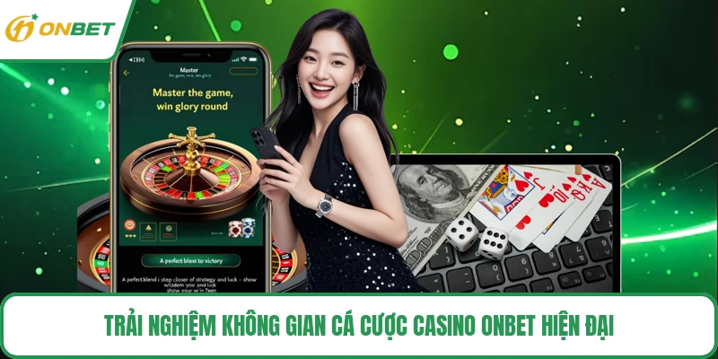 Trải nghiệm không gian cá cược casino ONBET hiện đại