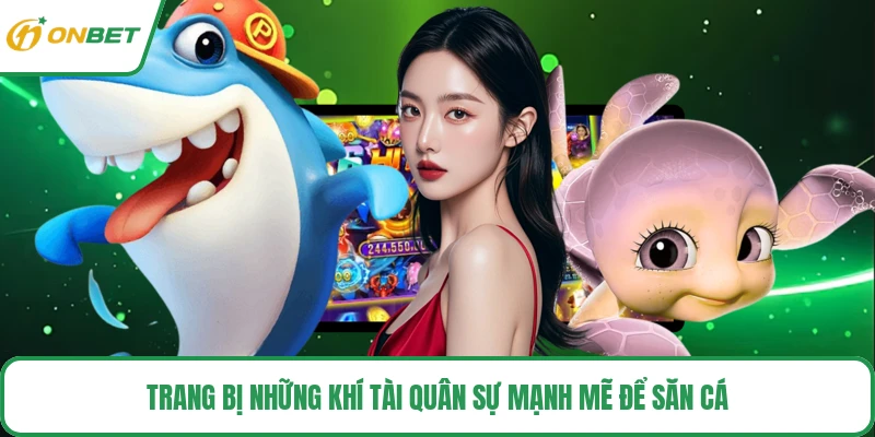 Trang bị những khí tài quân sự mạnh mẽ để săn cá